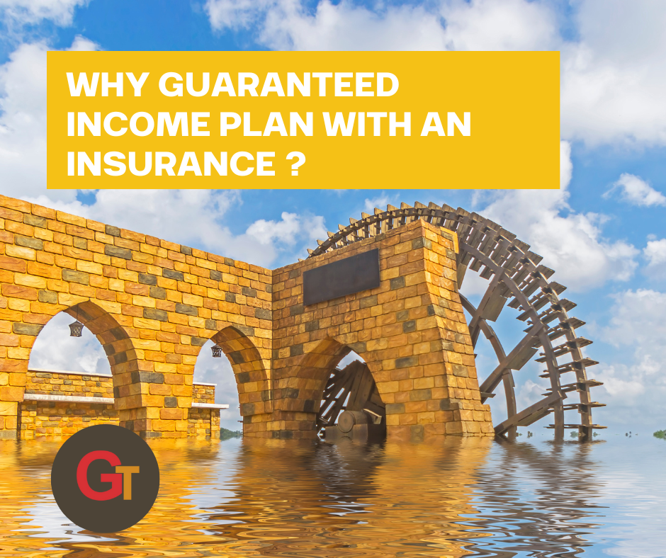 Why Guaranteed Income plan with an Insurance